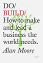 DO/BUILD/How to make and lead a business the world needs.