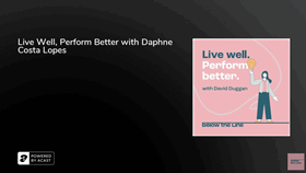 Live Well, Perform Better with Daphne Costa Lopes