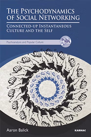 THE PSYCHODYNAMICS OF SOCIAL NETWORKING