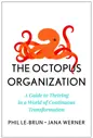The Octopus Organization: A Guide to Thriving in a World of Continuous Transformation