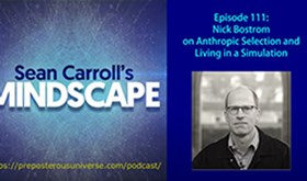Mindscape 111 | Nick Bostrom on Anthropic Selection and Living in a Simulation