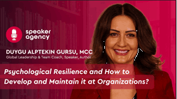 Psychological Resilience and How to Develop and Maintain it at Organizations? | Duygu Alptekin, MCC